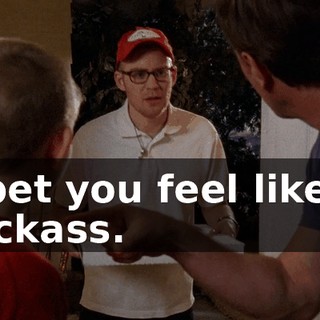 I bet you feel like a jackass.