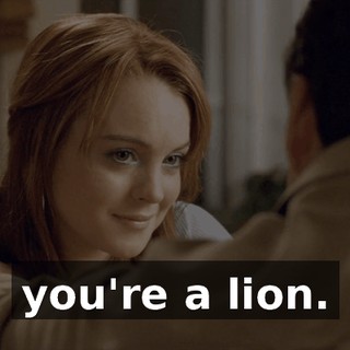 you're a lion.