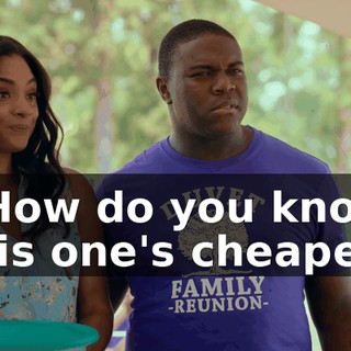 - How do you know this one's cheaper?