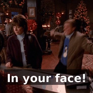 In your face!