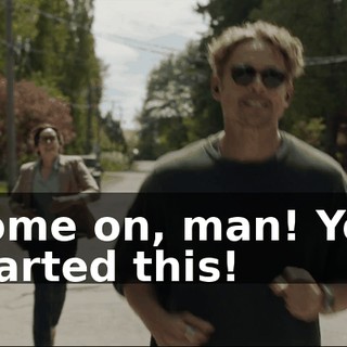 Come on, man! You started this!