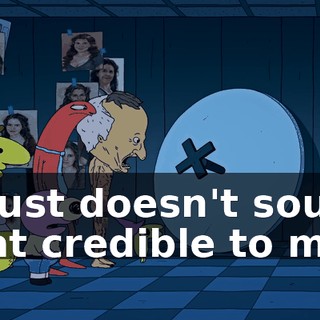 It just doesn't sound that credible to me.