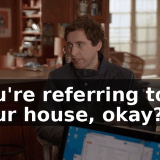you're referring to is your house, okay?