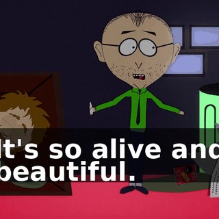 It's so alive and beautiful.