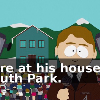 here at his house in South Park.