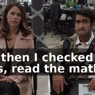 So, then I checked the logs, read the math.
