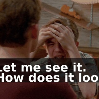 - Let me see it. - How does it look?