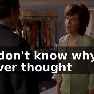 I don't know why I ever thought