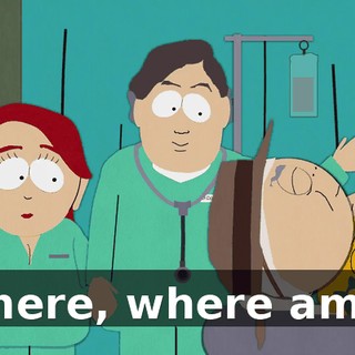 Where, where am I?