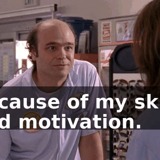 because of my skills and motivation.