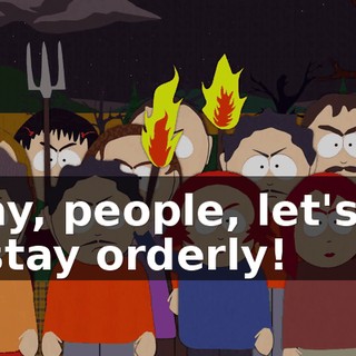 Okay, people, let's try to stay orderly!