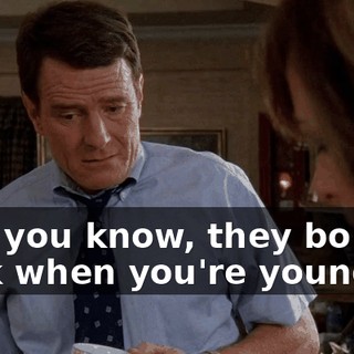 But, you know, they bounce back when you're young.