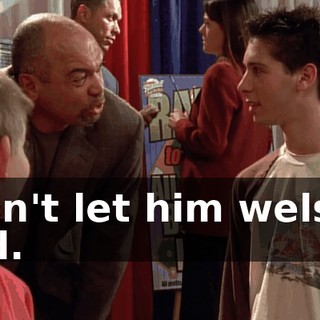 Don't let him welsh, kid.