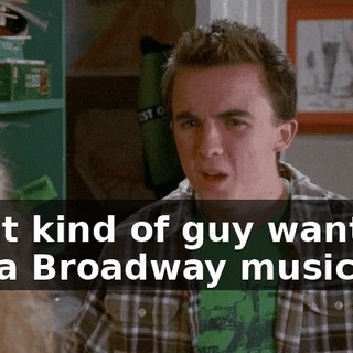 What kind of guy wants to see a Broadway musical?