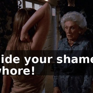 Hide your shame, whore!