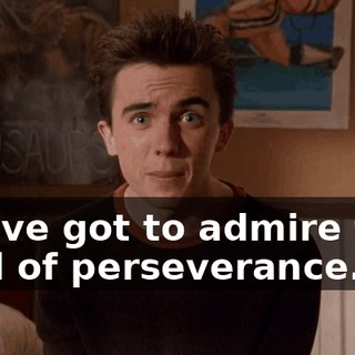 You've got to admire that kind of perseverance.