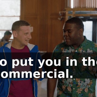 to put you in the commercial.