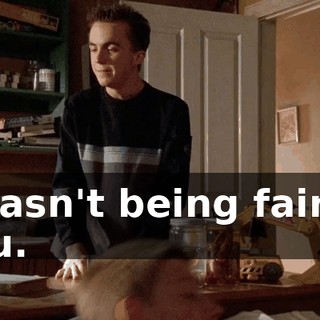 I wasn't being fair to you.