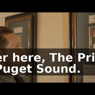 Over here, The Prince of Puget Sound.