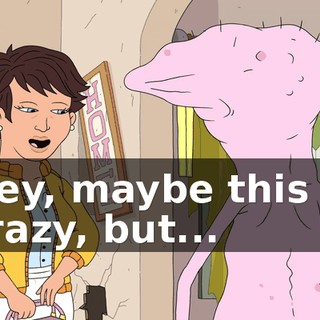 Hey, maybe this is crazy, but...