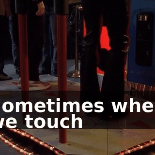 ♪ Sometimes when we touch ♪