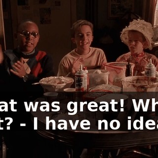 - That was great! What's next? - I have no idea.