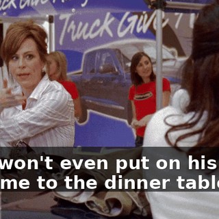 who won't even put on his shirt to come to the dinner table.