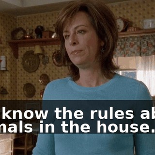 You know the rules about animals in the house.