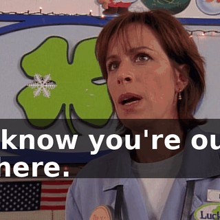 I know you're out there.