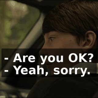 - Are you OK? - Yeah, sorry.