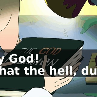 - My God! - What the hell, dude?