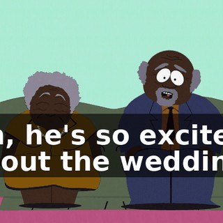 Oh, he's so excited about the wedding!