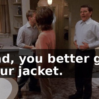 Dad, you better get your jacket.