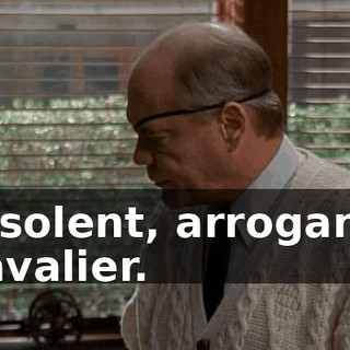 Insolent, arrogant, cavalier.