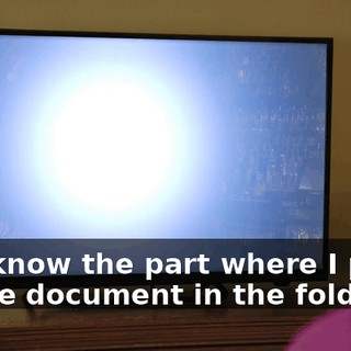 You know the part where I point to the document in the folder?