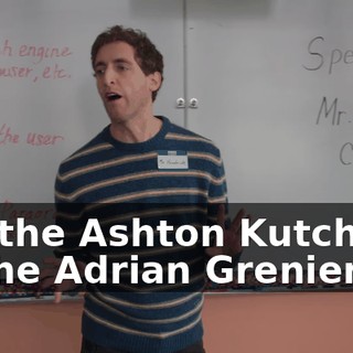 are the Ashton Kutchers, or the Adrian Greniers,