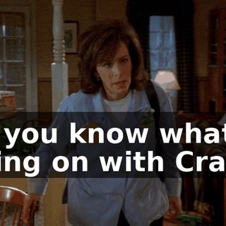 do you know what's going on with Craig?