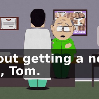 about getting a nose job, Tom.