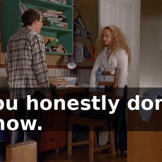You honestly don't know.