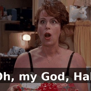 Oh, my God, Hal.