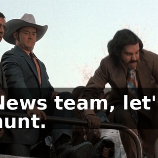 News team, let's hunt.