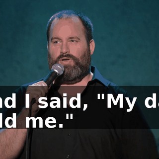 And I said, "My dad told me."