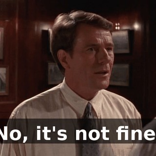 No, it's not fine.