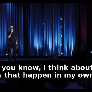 Then, you know, I think about, like, things that happen in my own life,