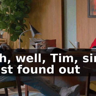 - Oh, well, Tim, since I just found out