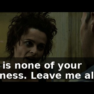 This is none of your business. Leave me alone.
