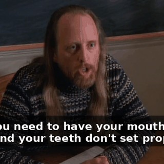 and you need to have your mouth wired shut and your teeth don't set properly.