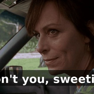 don't you, sweetie?