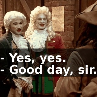 - Yes, yes. - Good day, sir.