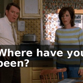 Where have you been?